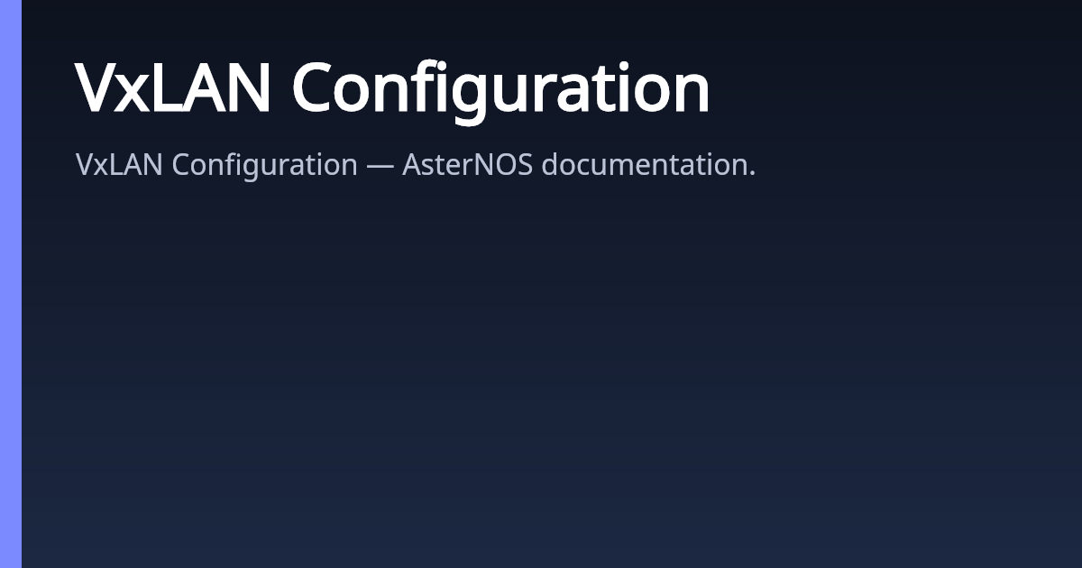 VxLAN Configuration | AsterNOS