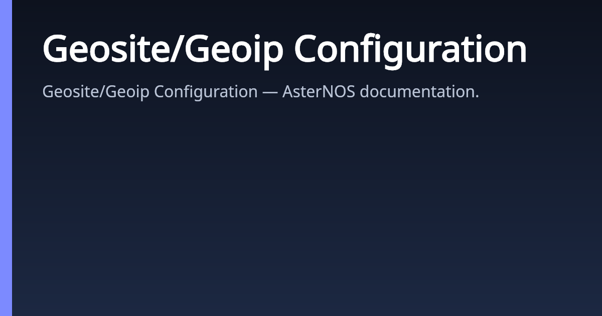 Geosite/Geoip Configuration | AsterNOS