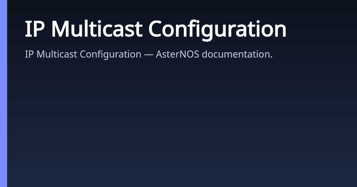 IP Multicast Configuration | AsterNOS