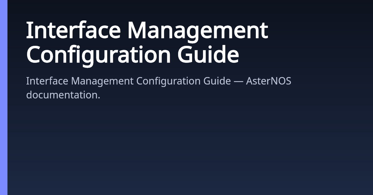 Interface Management Configuration Guide | AsterNOS