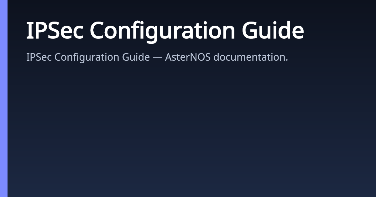 IPSec Configuration Guide | AsterNOS
