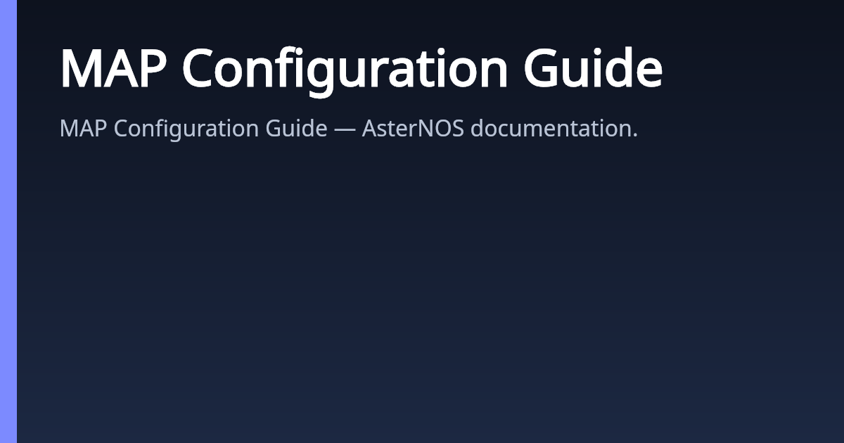 MAP Configuration Guide | AsterNOS