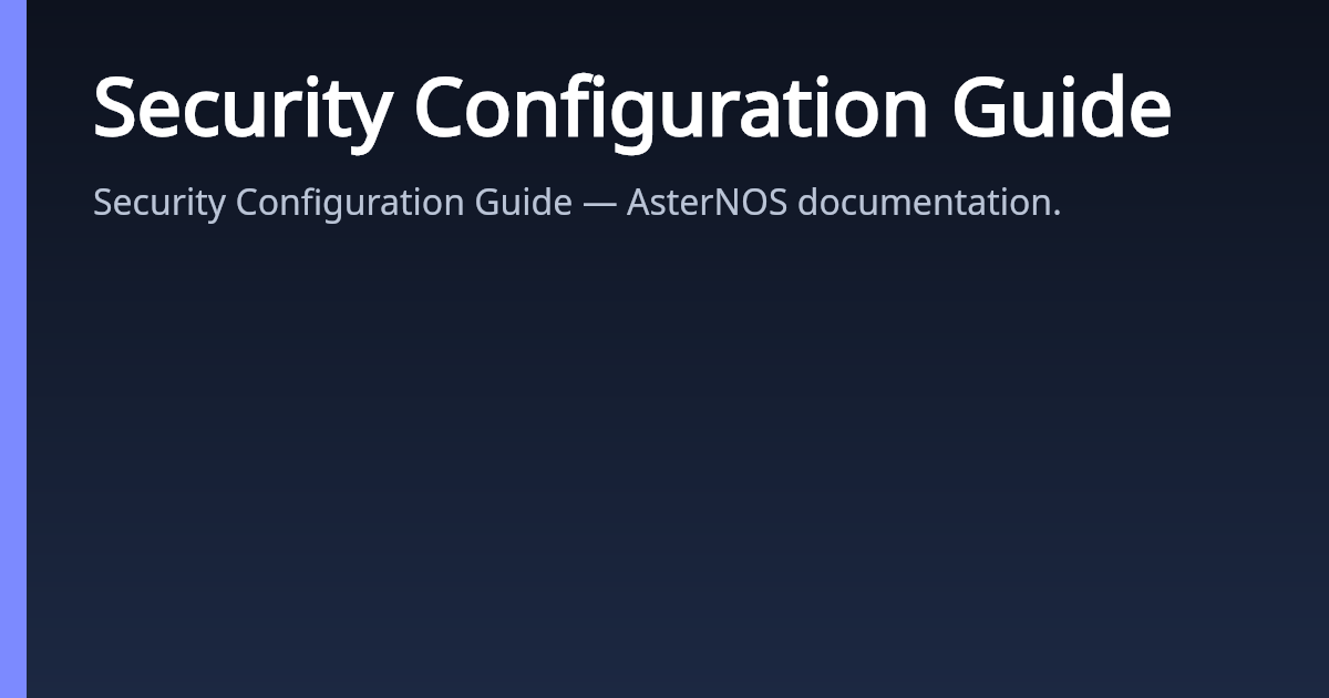 Security Configuration Guide | AsterNOS